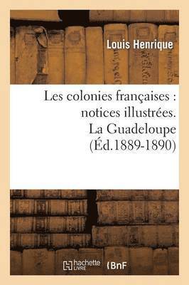 bokomslag Les Colonies Franaises: Notices Illustres. La Guadeloupe (d.1889-1890)