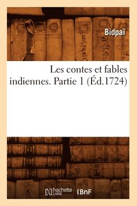 bokomslag Les Contes Et Fables Indiennes. Partie 1 (d.1724)