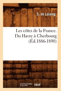 bokomslag Les Ctes de la France. Du Havre  Cherbourg (d.1886-1890)