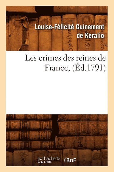 bokomslag Les Crimes Des Reines de France, (Éd.1791)