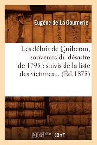 bokomslag Les Dbris de Quiberon, Souvenirs Du Dsastre de 1795: Suivis de la Liste Des Victimes (d.1875)