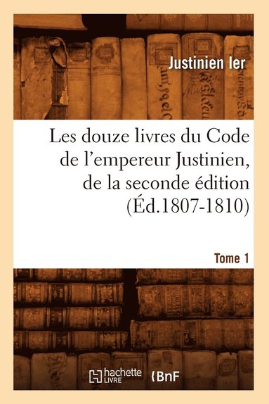 bokomslag Les Douze Livres Du Code de l'Empereur Justinien, de la Seconde dition. Tome 1 (d.1807-1810)