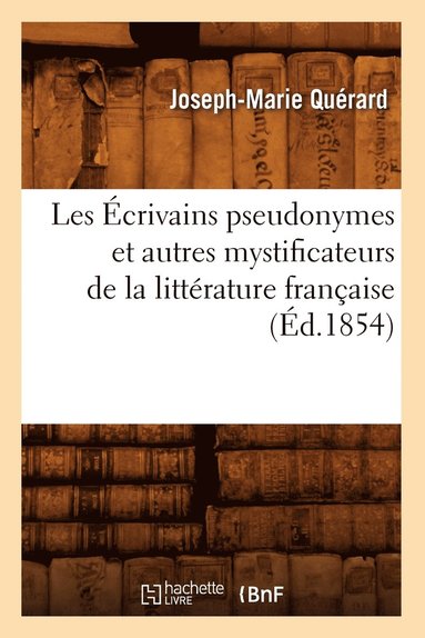 bokomslag Les crivains Pseudonymes Et Autres Mystificateurs de la Littrature Franaise (d.1854)