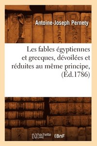bokomslag Les Fables gyptiennes Et Grecques, Dvoiles Et Rduites Au Mme Principe, (d.1786)