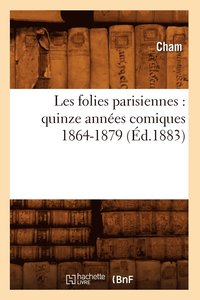 bokomslag Les Folies Parisiennes: Quinze Annes Comiques 1864-1879 (d.1883)