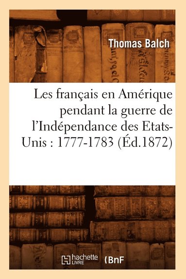 bokomslag Les Franais En Amrique Pendant La Guerre de l'Indpendance Des Etats-Unis: 1777-1783 (d.1872)