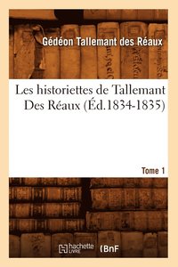 bokomslag Les Historiettes de Tallemant Des Raux. Tome 1 (d.1834-1835)