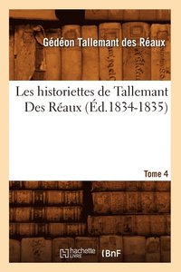bokomslag Les Historiettes de Tallemant Des Raux. Tome 4 (d.1834-1835)