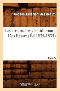 bokomslag Les Historiettes de Tallemant Des Raux. Tome 5 (d.1834-1835)