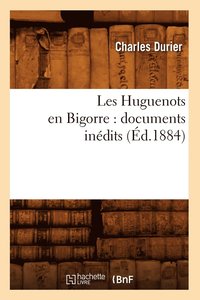 bokomslag Les Huguenots En Bigorre: Documents Inedits (Ed.1884)