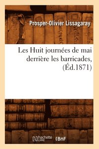 bokomslag Les Huit Journes de Mai Derrire Les Barricades, (d.1871)