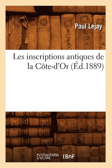 bokomslag Les Inscriptions Antiques de la Cte-d'Or (d.1889)