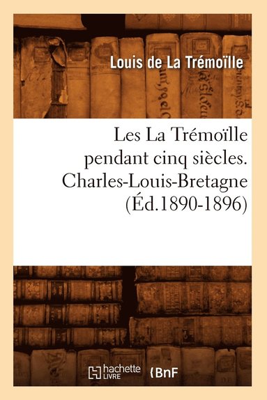 bokomslag Les La Trmolle Pendant Cinq Sicles. Charles-Louis-Bretagne, (d.1890-1896)