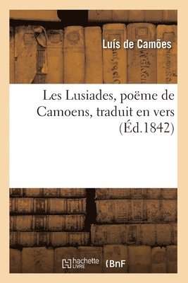 bokomslag Les Lusiades, Pome de Camoens, Traduit En Vers (d.1842)
