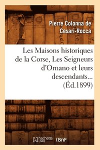 bokomslag Les Maisons historiques de la Corse, Les Seigneurs d'Ornano et leurs descendants (d.1899)