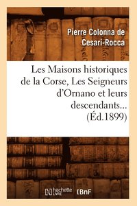 bokomslag Les Maisons Historiques de la Corse, Les Seigneurs d'Ornano Et Leurs Descendants (Ed.1899)
