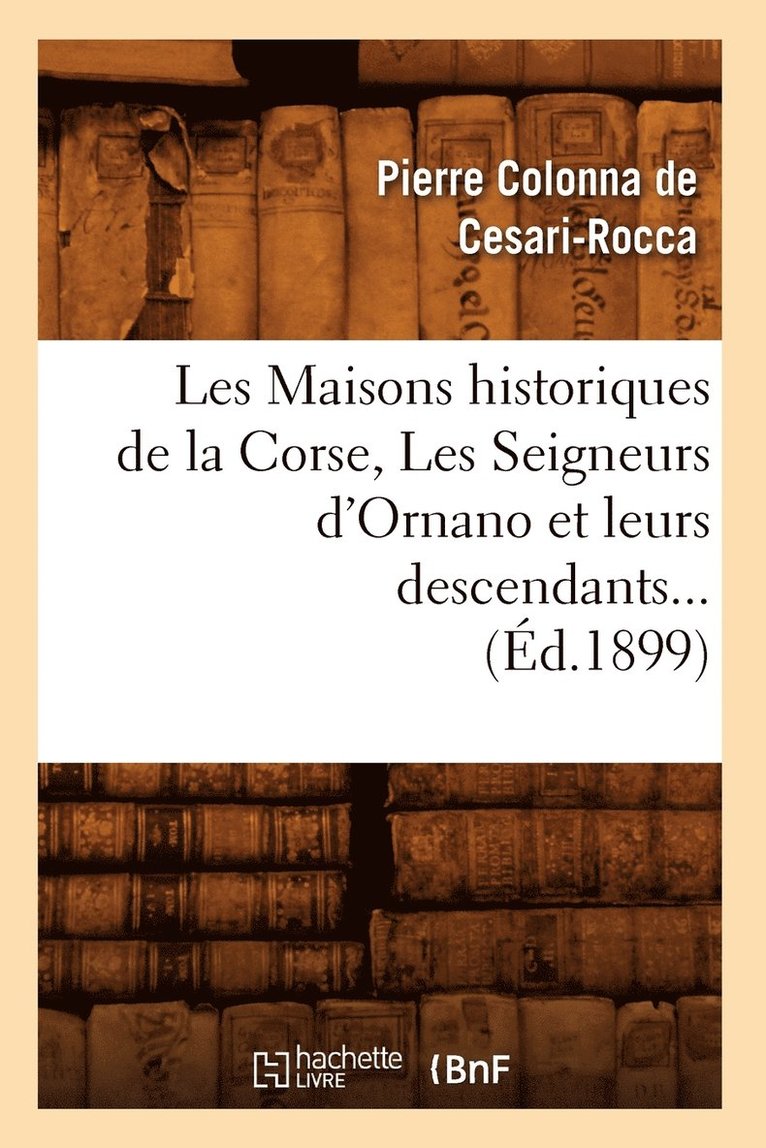 Les Maisons historiques de la Corse, Les Seigneurs d'Ornano et leurs descendants (Éd.1899)