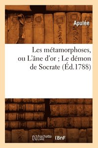 bokomslag Les Mtamorphoses, Ou l'ne d'Or Le Dmon de Socrate (d.1788)