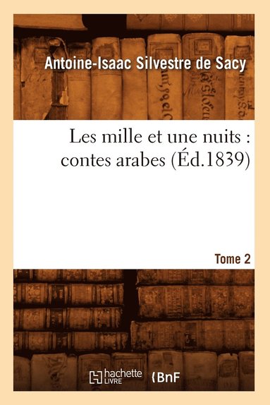 bokomslag Les Mille Et Une Nuits: Contes Arabes. Tome 2 (d.1839)