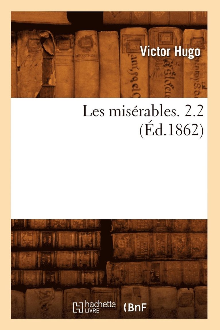 Les Misérables. 2.2 (Éd.1862) 1