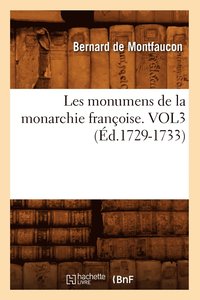 bokomslag Les monumens de la monarchie franoise. VOL3 (d.1729-1733)