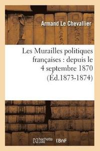 bokomslag Les Murailles Politiques Françaises: Depuis Le 4 Septembre 1870 (Éd.1873-1874)
