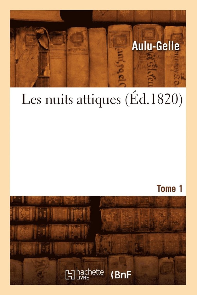 Les Nuits Attiques. Tome 1 (d.1820) 1