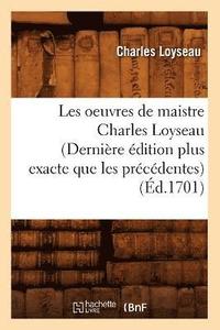 bokomslag Les Oeuvres de Maistre Charles Loyseau (Dernire dition Plus Exacte Que Les Prcdentes) (d.1701)