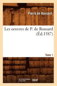 bokomslag Les Oeuvres de P. de Ronsard. Tome 1 (d.1587)