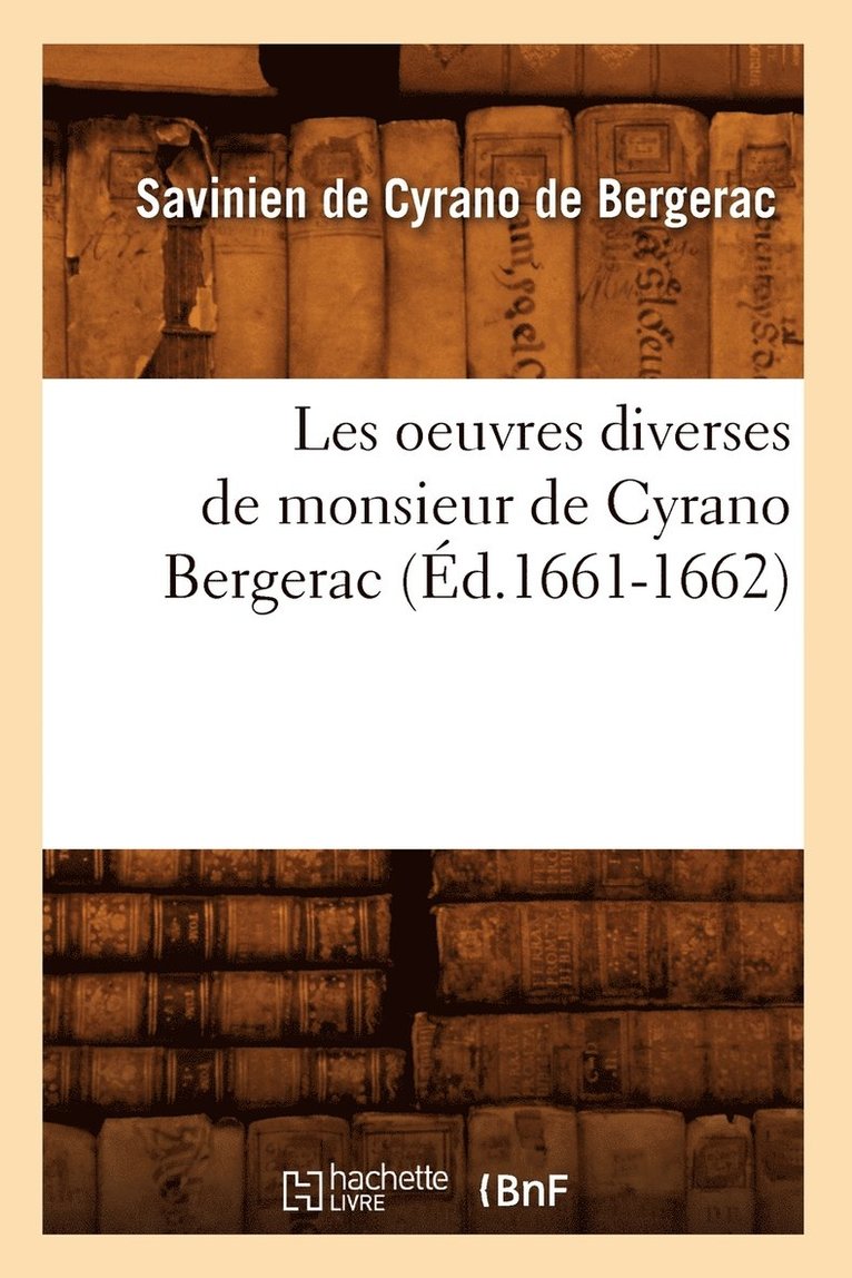 Les Oeuvres Diverses de Monsieur de Cyrano Bergerac (d.1661-1662) 1