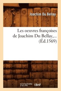 bokomslag Les Oeuvres Franoises de Joachim Du Bellay (d.1569)