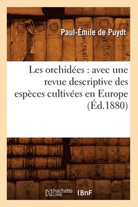 bokomslag Les Orchidees: Avec Une Revue Descriptive Des Especes Cultivees En Europe (Ed.1880)