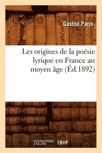 bokomslag Les Origines de la Posie Lyrique En France Au Moyen ge (d.1892)
