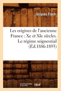 bokomslag Les Origines de l'Ancienne France: Xe Et XIE Sicles. Le Rgime Seigneurial (d.1886-1893)