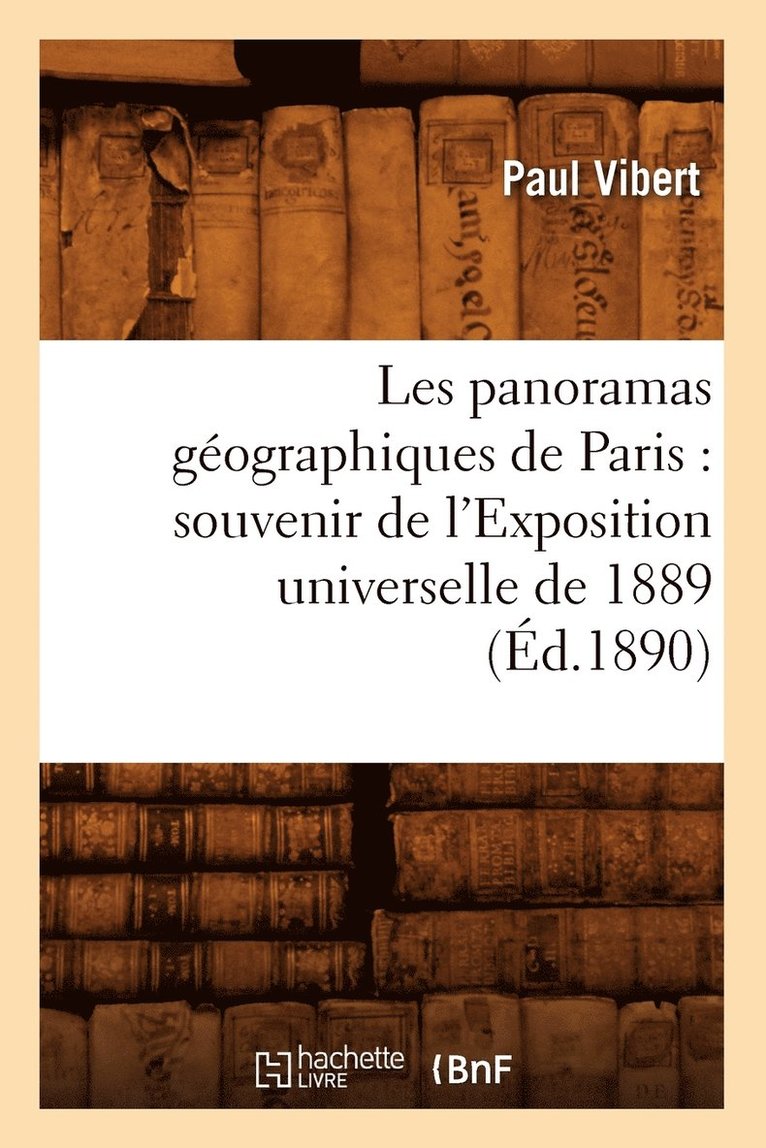 Paul Vibert, VIBERT P - Les Panoramas Géographiques de Paris: Souvenir de l'Exposition Universelle de 1889 (Éd.1890), Häftad