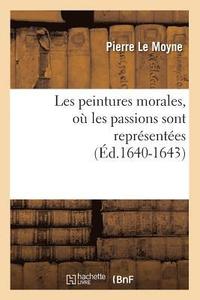 bokomslag Les Peintures Morales, O Les Passions Sont Reprsentes (d.1640-1643)