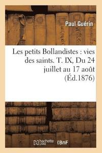 bokomslag Les Petits Bollandistes: Vies Des Saints. T. IX, Du 24 Juillet Au 17 Aot (d.1876)