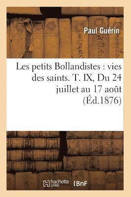 Paul Guérin - Les Petits Bollandistes: Vies Des Saints. T. IX, Du 24 Juillet Au 17 Août (Éd.1876), Häftad