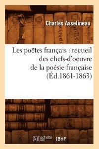 bokomslag Les Poetes Francais: Recueil Des Chefs-d'Oeuvre de la Poesie Francaise (Ed.1861-1863)