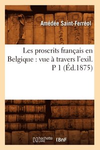 bokomslag Les Proscrits Franais En Belgique: Vue  Travers l'Exil. P 1 (d.1875)