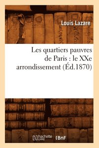 bokomslag Les Quartiers Pauvres de Paris: Le Xxe Arrondissement, (d.1870)