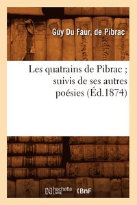 bokomslag Les Quatrains de Pibrac Suivis de Ses Autres Posies (d.1874)