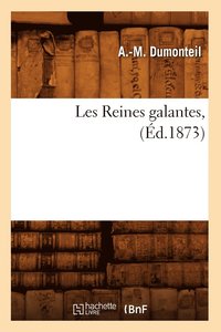 bokomslag Les Reines Galantes, (Ed.1873)