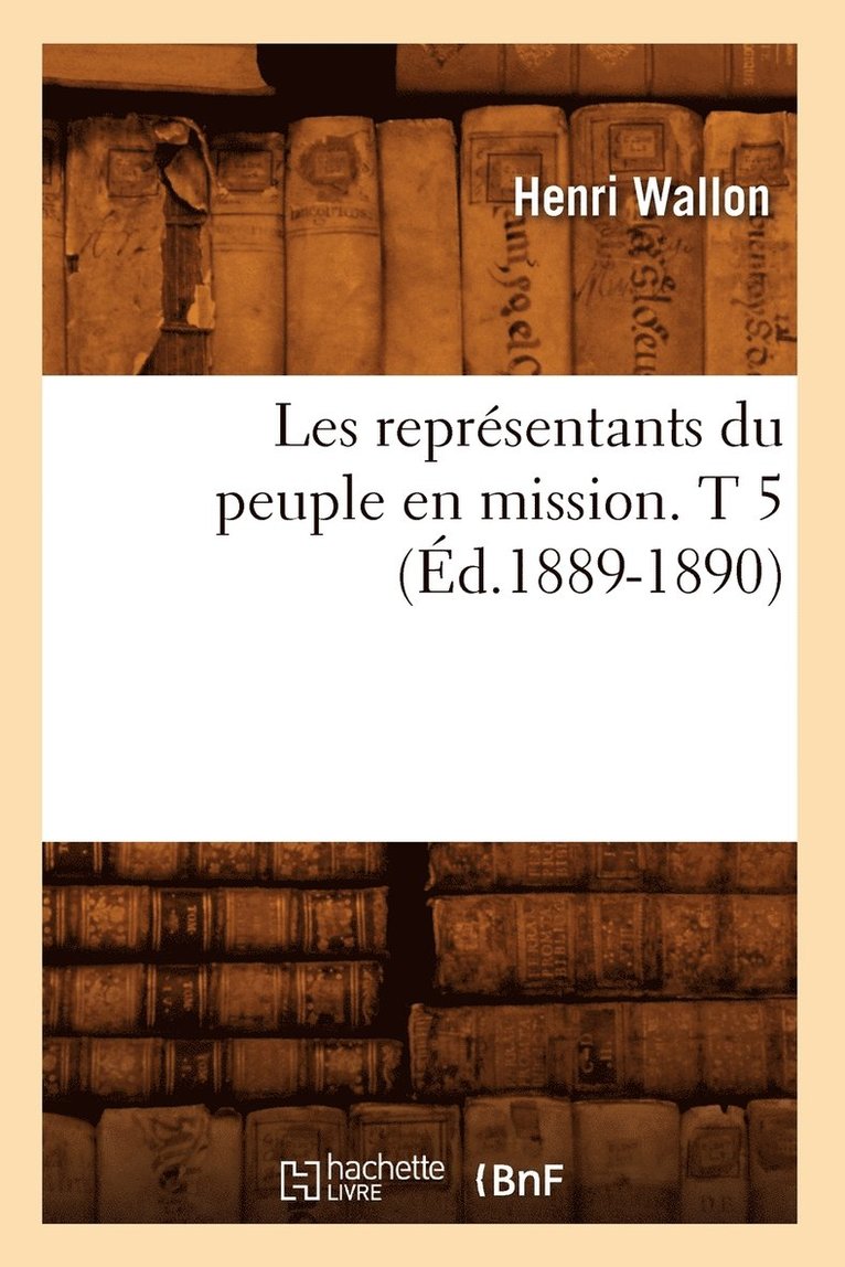 Les Reprsentants Du Peuple En Mission. T 5 (d.1889-1890) 1