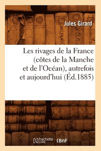 bokomslag Les Rivages de la France (Ctes de la Manche Et de l'Ocan), Autrefois Et Aujourd'hui (d.1885)