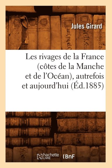 bokomslag Les Rivages de la France (Ctes de la Manche Et de l'Ocan), Autrefois Et Aujourd'hui (d.1885)