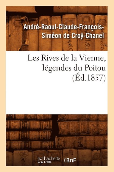 bokomslag Les Rives de la Vienne, Légendes Du Poitou, (Éd.1857)