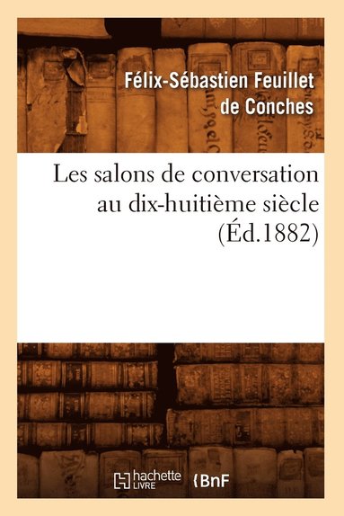 bokomslag Les Salons de Conversation Au Dix-Huitime Sicle (d.1882)