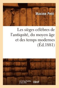 bokomslag Les Siges Clbres de l'Antiquit, Du Moyen ge Et Des Temps Modernes (d.1881)