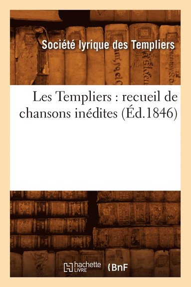 bokomslag Les Templiers: Recueil de Chansons Inedites (Ed.1846)